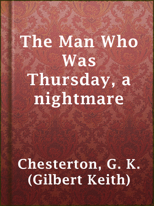 Title details for The Man Who Was Thursday, a nightmare by G. K. (Gilbert Keith) Chesterton - Wait list